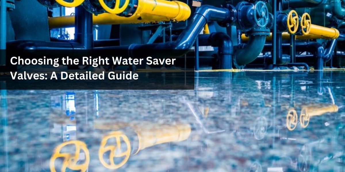 Choosing the Right Water Saver Valves: A Detailed Guide